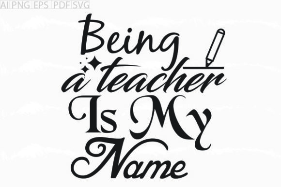 About Being a Teacher is My Name Svg: Graphics & Crafts