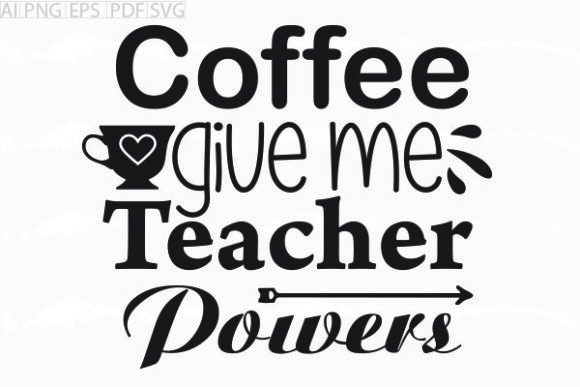 About Coffee Give Me Teacher Powers SVG Graphics Crafts