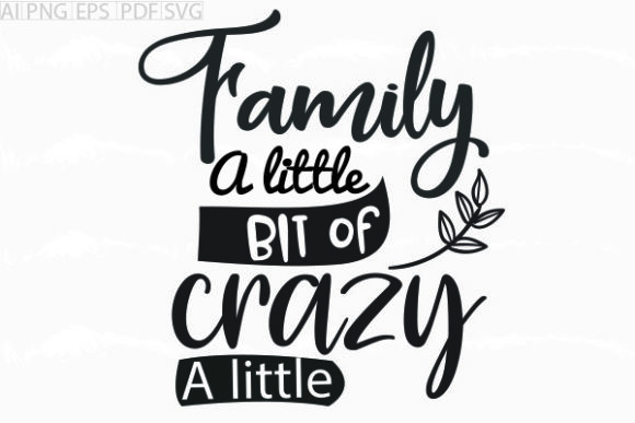About Family a Little Bit of Crazy: Graphics for Crafts