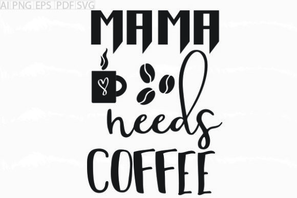 About Mama Needs Coffee Svg Graphic for Graphics and Crafts