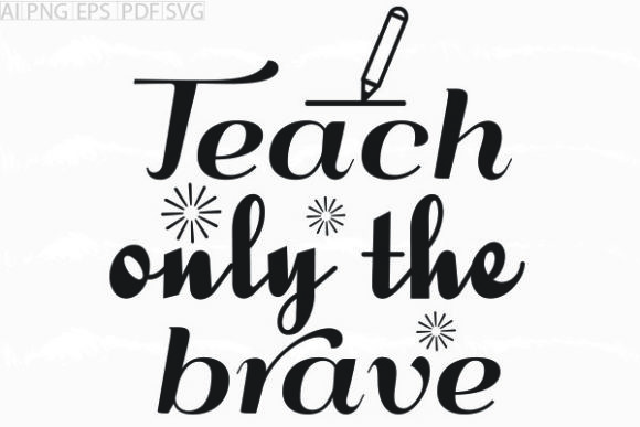 About Teach Only the Brave Svg Graphic for Crafts