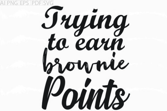 About Trying to Earn Brownie Points Svg – Graphics & Crafts