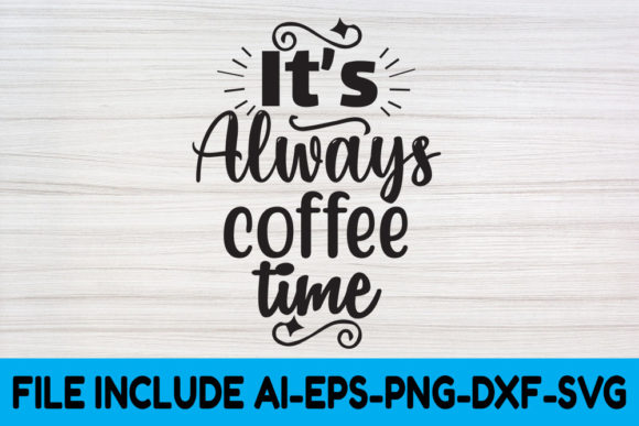 Coffee SVG Design: It's Always Coffee Graphics for Crafts
