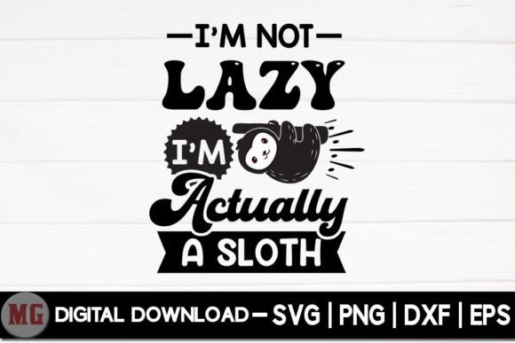 I'm Not Lazy I'm Actually a Sloth - Graphics