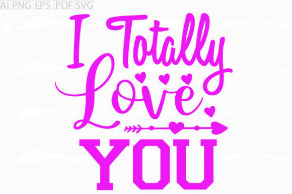 I Totally Love You SVG Graphic Review