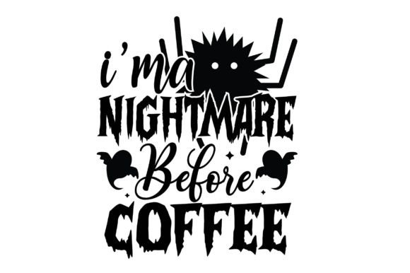 I’m a Nightmare Before Coffee Svg Design