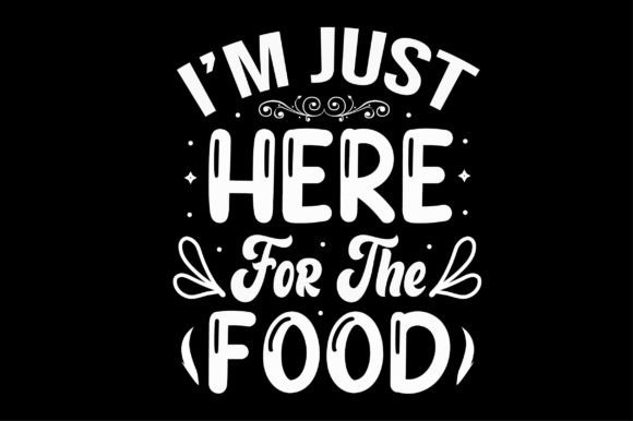 I’m Just Here for the Food Svg Design: Graphics & Crafts