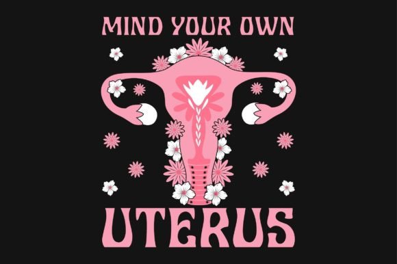 Mind Your Own Uterus SVG Vector T-Shirt