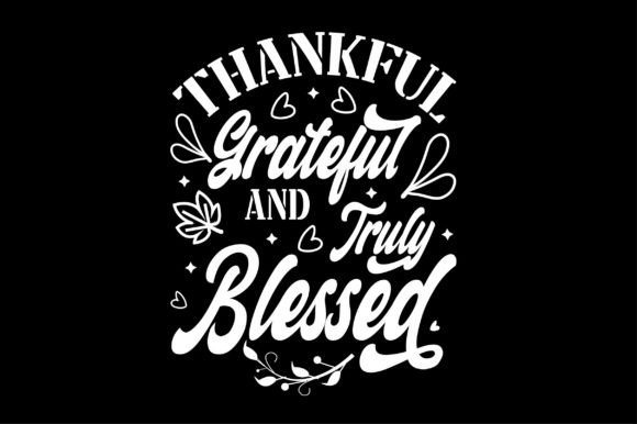 Thankful Grateful and Truly Svg Design for Crafts Graphics